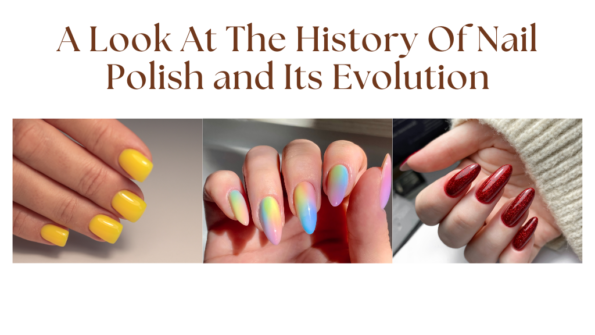 A Look at the History of Nail Polish and Its Evolution