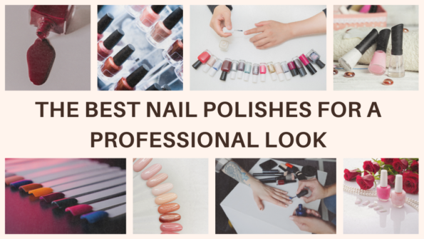 The Best Nail Polishes for a Professional Look