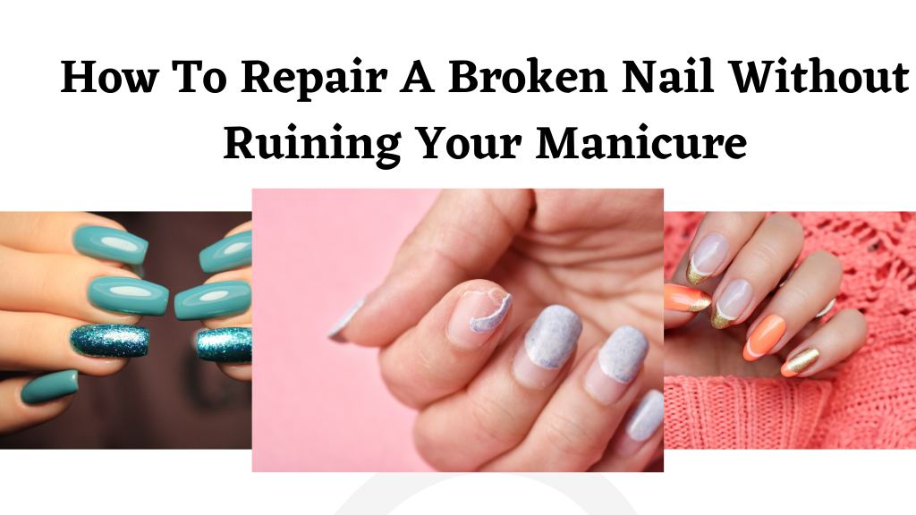 How to Repair a Broken Nail Without Ruining Your Manicure