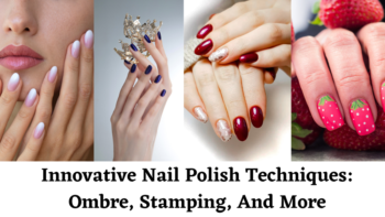 Innovative Nail Polish Techniques_ Ombre, Stamping, And More