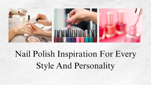 Nail Polish Inspiration for Every Style͏ and Personality