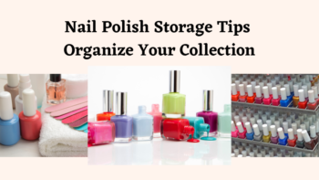 Nail Polish Storage Tips Organize Your͏ Collection