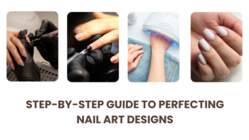 Step-by-Step Guide to Perfecting Nail Art Designs