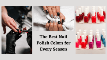 he Best Nail Polish Colors for Every Season