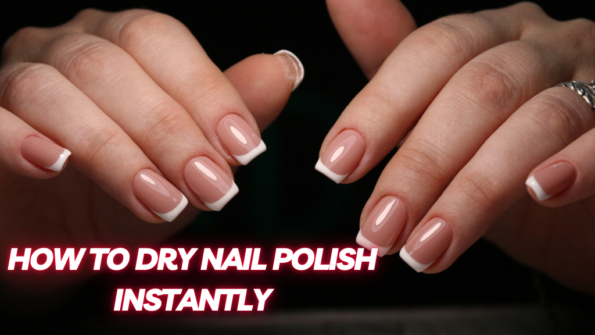 How to Dry Nail Polish Instantly