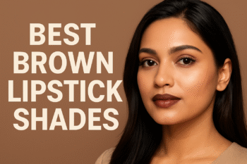 Best Brown Lipstick Shades for All Indian Skin Tones (2025)